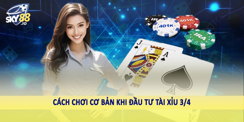 Tài Xỉu 3/4 - Hướng Dẫn Cá Độ Thăng Hoa Cùng Chuyên Gia SKY88 4 Cách chơi cơ bản khi đầu tư tài xỉu 3/4