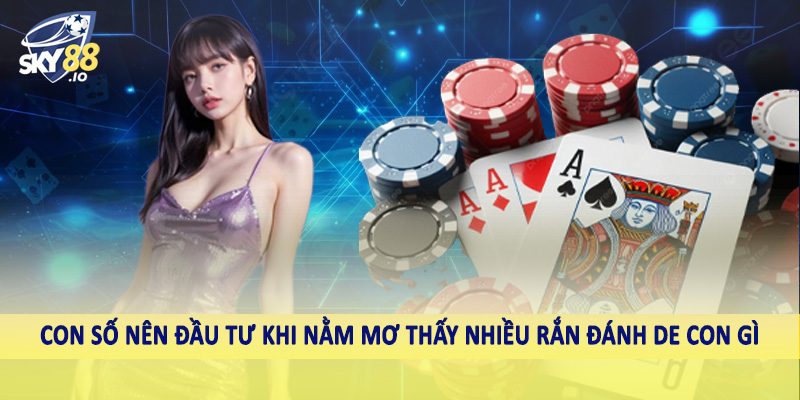 Con số nên đầu tư khi nằm mơ thấy nhiều rắn đánh de con gì