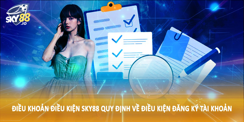 Điều Khoản Điều Kiện SKY88 - Nội Dung Cần Nắm Khi Đầu Tư 2025 2 Điều khoản điều kiện SKY88 quy định về điều kiện đăng ký tài khoản