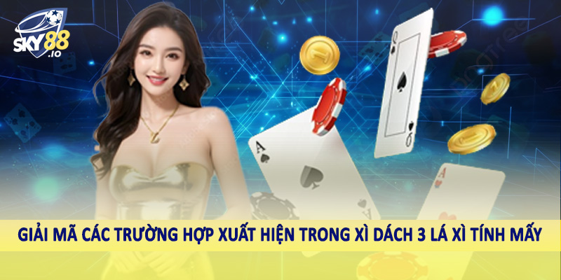 Xì Dách 3 Lá Xì Tính Mấy Sky88 - Giải Mã Bí Ẩn Con Át 2 Giải mã các trường hợp xuất hiện trong xì dách 3 lá xì tính mấy