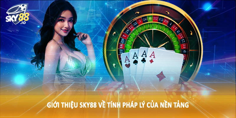 Giới thiệu SKY88 về tính pháp lý của nền tảng