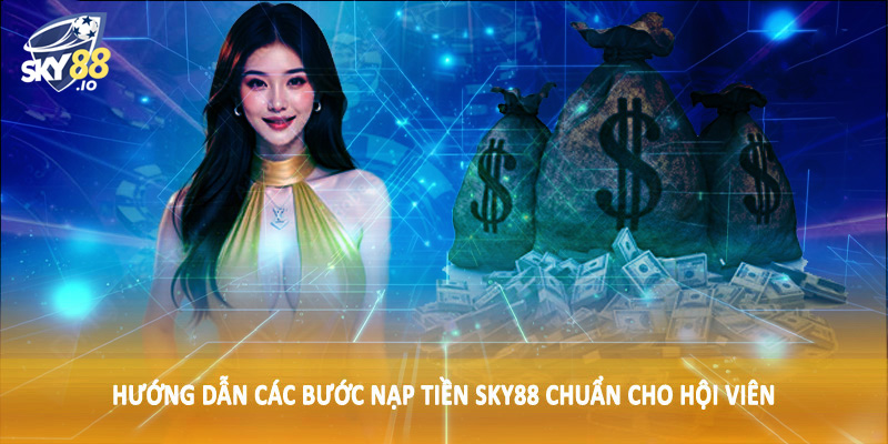 Nạp Tiền SKY88 - Quy Trình Giao Dịch Tài Chính Chuẩn 2025 3 Hướng dẫn các bước nạp tiền SKY88 chuẩn cho hội viên