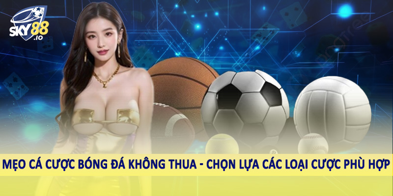 Mẹo Cá Cược Bóng Đá Không Thua SKY88 - Bí Quyết Cá Cược Hiệu Quả 3 Mẹo cá cược bóng đá không thua - Chọn lựa các loại cược phù hợp