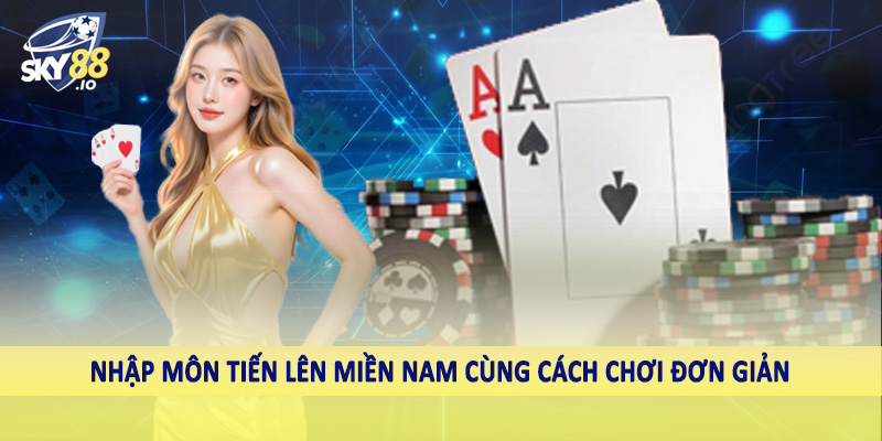 Tiến Lên Miền Nam Có Được Đánh 2 Cuối Không Sky88 Giải Mã 3 Nhập môn tiến lên miền nam cùng cách chơi đơn giản