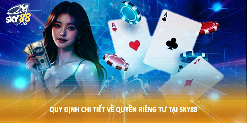 Quyền Riêng Tư SKY88 - Trải Nghiệm Cá Cược An Toàn 2025 2 Quy định chi tiết về quyền riêng tư tại SKY88