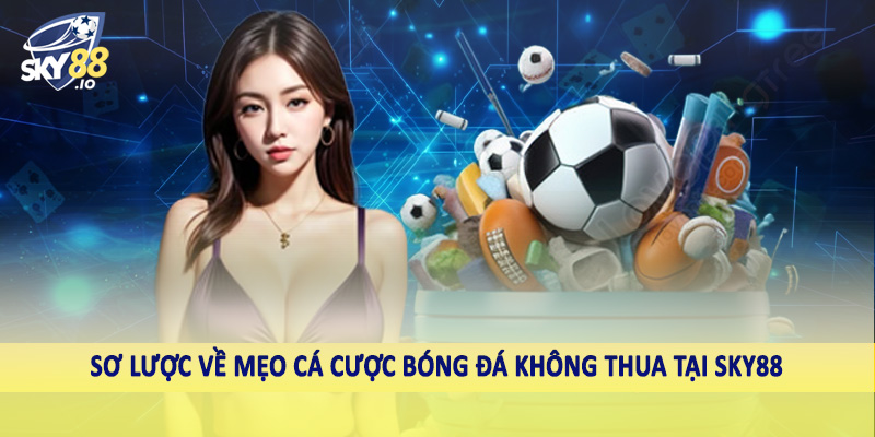 Mẹo Cá Cược Bóng Đá Không Thua SKY88 - Bí Quyết Cá Cược Hiệu Quả 1 Sơ lược về mẹo cá cược bóng đá không thua tại SKY88