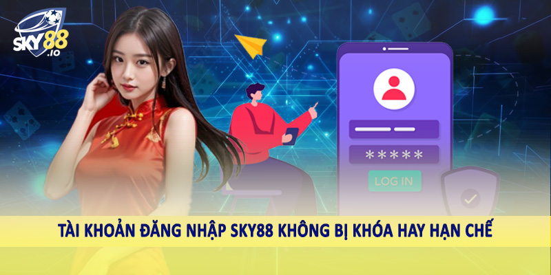 Tài khoản đăng nhập SKY88 không bị khóa hay hạn chế